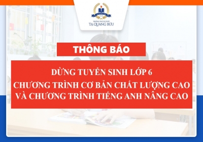Thông báo dừng tuyển sinh lớp 6 năm học 2021-2022 Chương trình cơ bản chất lượng cao và chương trình Tiếng Anh nâng cao chuẩn