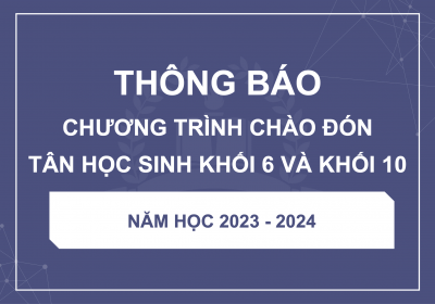 Thông báo chương trình chào đón tân học sinh khối 6 và khối 10 năm học 2023-2024