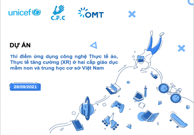 Triển khai “Thí điểm ứng dụng công nghệ thực tế ảo, thực tế tăng cường (AVR/XR) trong giáo dục” (Dự án XR) do UNICEF Việt Nam tài trợ