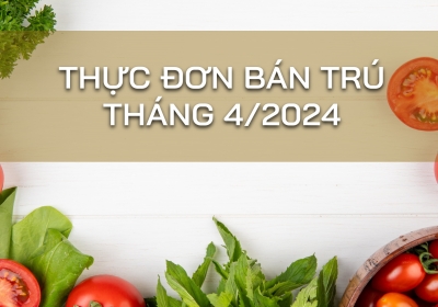 Thực đơn bữa ăn bán trú tháng 4/2024