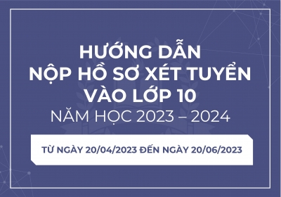 Hướng dẫn nộp hồ sơ xét tuyển vào lớp 10 năm học 2023 - 2024