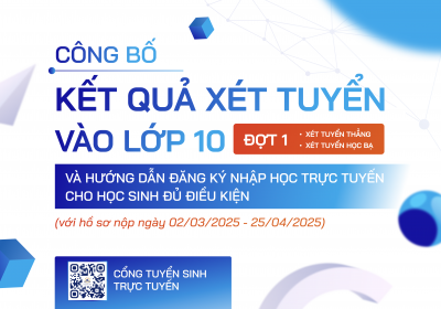 Công bố kết quả xét tuyển ĐỢT 1 và mở cổng đăng ký nhập học trực tuyến vào lớp 10 năm học 2025-2026