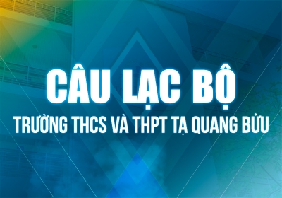 Giới thiệu các Câu Lạc Bộ của trường THCS và THPT Tạ Quang Bửu
