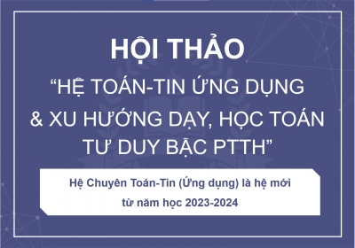 HỘI THẢO “HỆ TOÁN-TIN ỨNG DỤNG* & XU HƯỚNG DẠY VÀ HỌC TOÁN TƯ DUY BẬC PTTH”