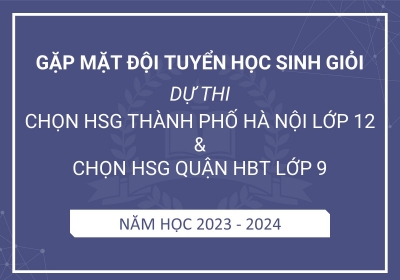 Gặp mặt đội tuyển học sinh giỏi dự thi chọn HSG thành phố Hà Nội lớp 12 và kỳ thi chọn HSG quận HBT lớp 9 năm học 2023-2024