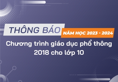 Thông báo Chương trình giáo dục phổ thông 2018 cho lớp 10 năm học 2023-2024