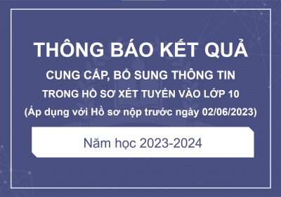 Thông báo kết quả cung cấp, bổ sung thông tin trong hồ sơ tuyển sinh vào lớp 10 năm học 2023 -2024